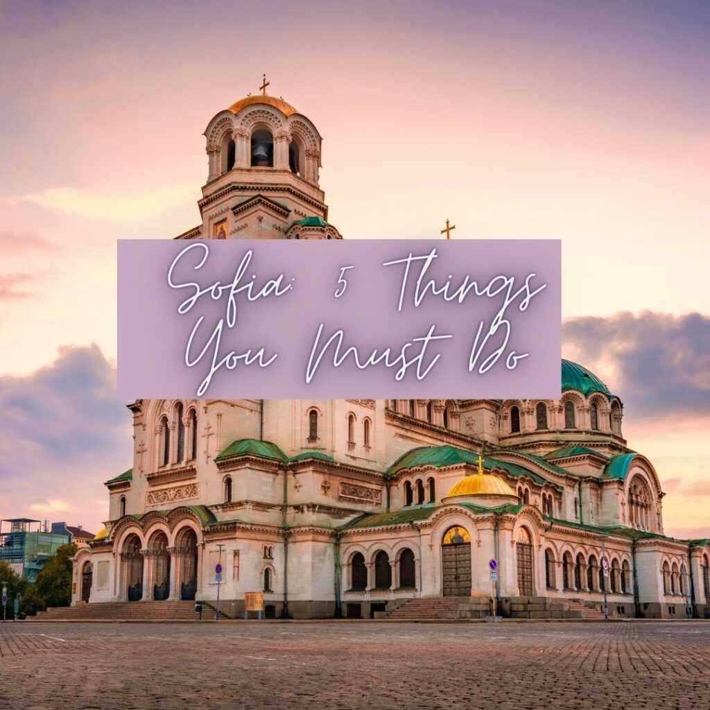 Sofia: 5 Things You Must Do